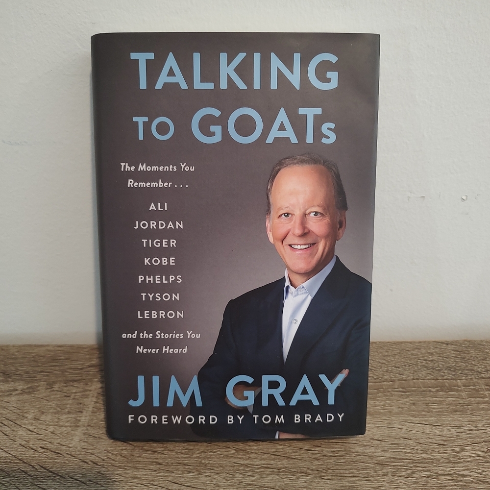 TALKING TO GOATs By Jim Gray Sports Journalist Biography